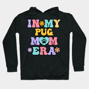 In My Pug Mom Era  Retro Groovy Pug Cute Dog Owner Hoodie